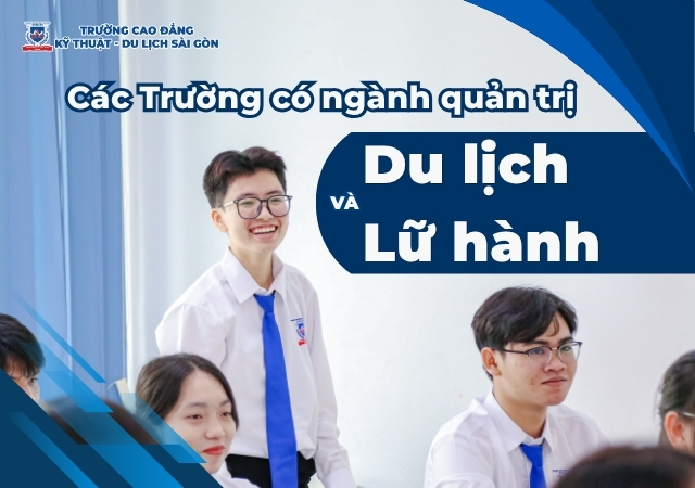 Danh sách các trường có ngành Quản trị Du lịch và Lữ hành tốt nhất Danh sách các trường có ngành Quản trị Du lịch và Lữ hành tốt nhất