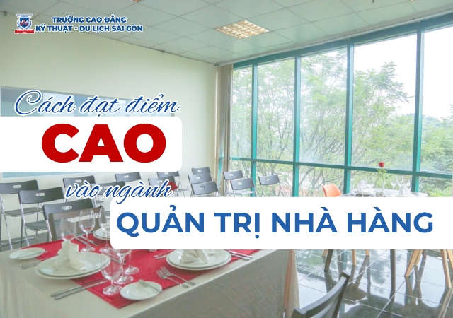 Bí quyết giúp thí sinh chinh phục đạt điểm cao vào ngành Quản trị nhà hàng Bí quyết giúp thí sinh chinh phục đạt điểm cao vào ngành Quản trị nhà hàng