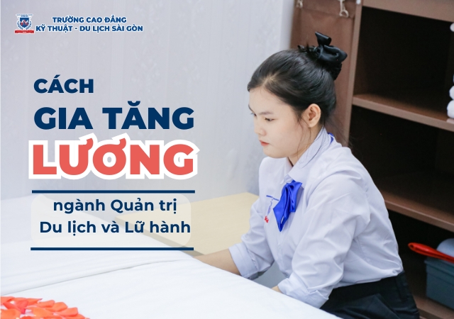 Để tăng mức lương ngành Quản trị Du lịch và Lữ hành có nhiều cách khác nhau Để tăng mức lương ngành Quản trị Du lịch và Lữ hành có nhiều cách khác nhau