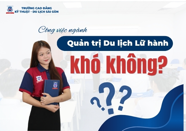 Tìm hiểu chính chất công việc ngành Quản trị Du lịch Lữ hành Tìm hiểu chính chất công việc ngành Quản trị Du lịch Lữ hành