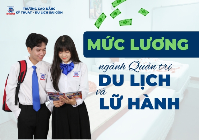 Tìm hiểu mức lương ngành Quản trị Du lịch và Lữ hành chi tiết nhất Tìm hiểu mức lương ngành Quản trị Du lịch và Lữ hành chi tiết nhất