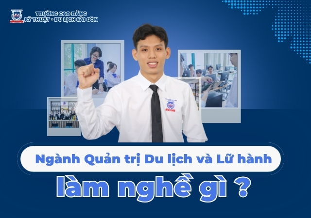 Công việc của ngành Quản trị Du lịch và Lữ hành đa dạng Công việc của ngành Quản trị Du lịch và Lữ hành đa dạng