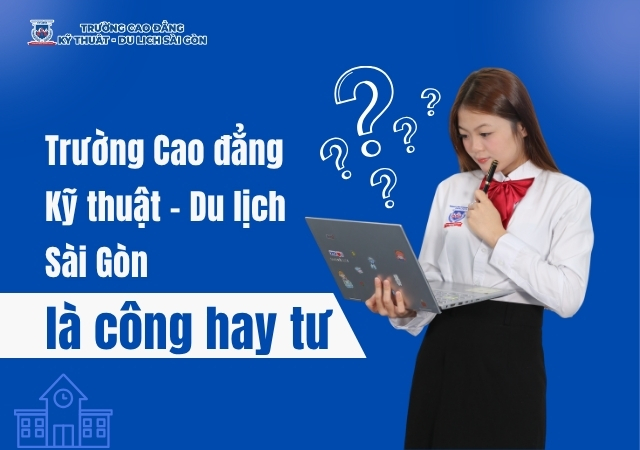 Trường Cao đẳng Kỹ thuật - Du lịch Sài Gòn thuộc diện theo hệ tư lập Trường Cao đẳng Kỹ thuật - Du lịch Sài Gòn thuộc diện theo hệ tư lập