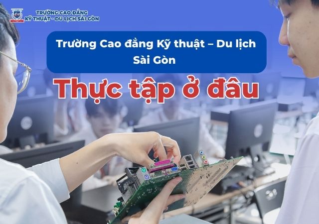 Tìm hiểu địa chỉ thực tập khi theo học tại Trường Cao đẳng Kỹ thuật Du lịch Sài Gòn Tìm hiểu địa chỉ thực tập khi theo học tại Trường Cao đẳng Kỹ thuật Du lịch Sài Gòn