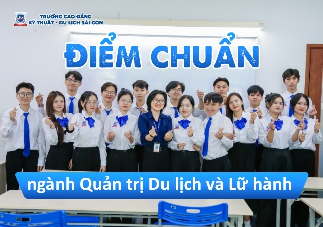 Điểm chuẩn ngành Quản trị Du lịch và Lữ hành cao hơn một số ngành nghề khác Điểm chuẩn ngành Quản trị Du lịch và Lữ hành cao hơn một số ngành nghề khác