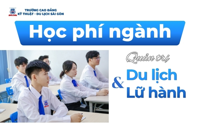 Chi tiết mức học phí ngành Quản trị Du lịch và Lữ hành các hệ đào tạo Chi tiết mức học phí ngành Quản trị Du lịch và Lữ hành các hệ đào tạo