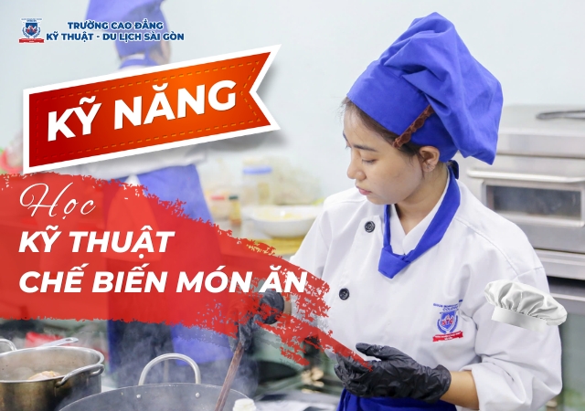 Các kỹ năng cần thiết học ngành Kỹ thuật chế biến món ăn Các kỹ năng cần thiết học ngành Kỹ thuật chế biến món ăn