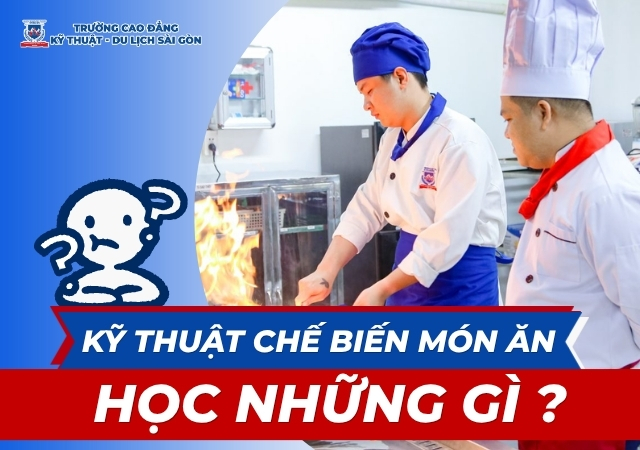 Tổng quan về chương trình đào tạo ngành Kỹ thuật Chế biến món ăn Tổng quan về chương trình đào tạo ngành Kỹ thuật Chế biến món ăn