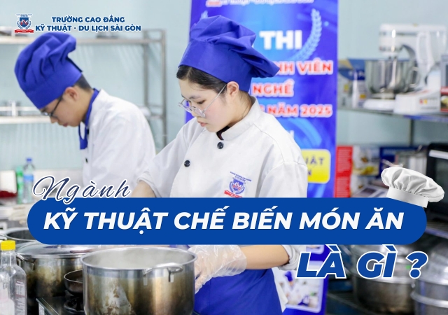 Khái niệm về ngành Kỹ thuật chế biến món ăn Khái niệm về ngành Kỹ thuật chế biến món ăn
