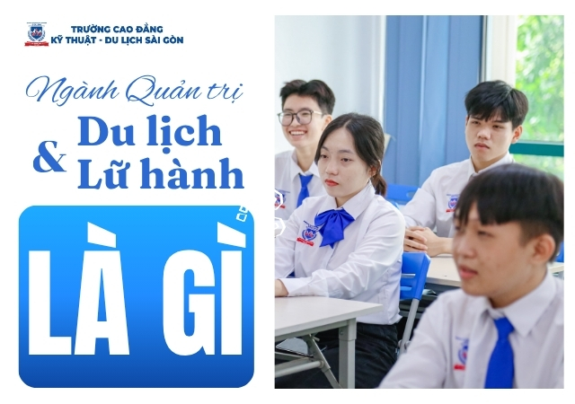 Ngành Quản trị Du lịch và lữ hành là ngành gì? Ngành Quản trị Du lịch và lữ hành là ngành gì?