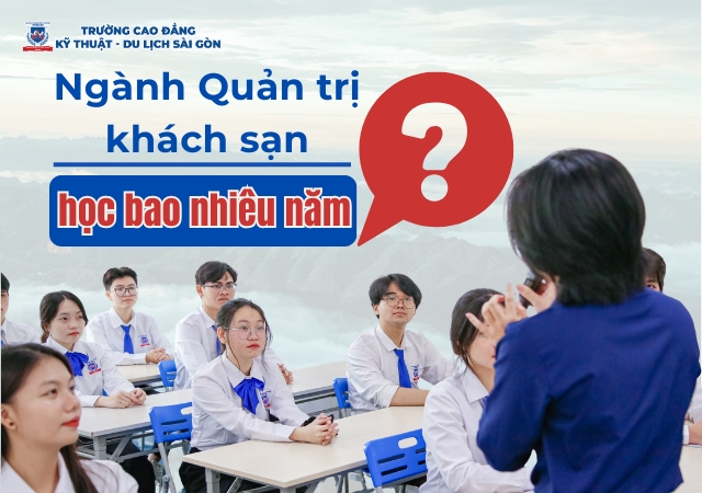 Thời gian học ngành Quản trị khách sạn học chi tiết từng hệ đào tạo Thời gian học ngành Quản trị khách sạn học chi tiết từng hệ đào tạo