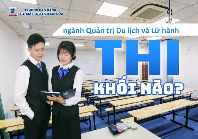 Hiện nay ngành Quản trị Du lịch và Lữ hành tổ chức thi từ các khối đa dạng Hiện nay ngành Quản trị Du lịch và Lữ hành tổ chức thi từ các khối đa dạng
