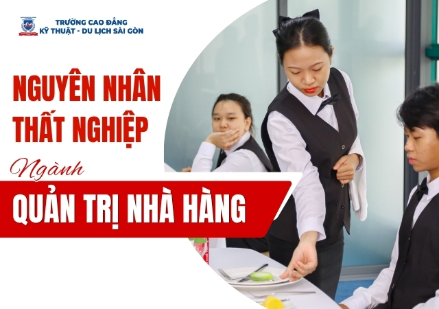 Có nhiều nguyên nhân khách quan và chủ quan dẫn đến thất nghiệp ngành Quản trị Nhà hàng Có nhiều nguyên nhân khách quan và chủ quan dẫn đến thất nghiệp ngành Quản trị Nhà hàng
