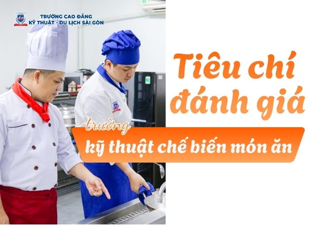 Có nhiều yếu tố đánh giá chọn trường kỹ thuật chế biến món ăn Có nhiều yếu tố đánh giá chọn trường kỹ thuật chế biến món ăn