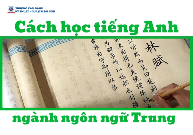 Hướng dẫn bạn cách học tiếng Anh ngành ngôn ngữ Trung hiệu quả Hướng dẫn bạn cách học tiếng Anh ngành ngôn ngữ Trung hiệu quả