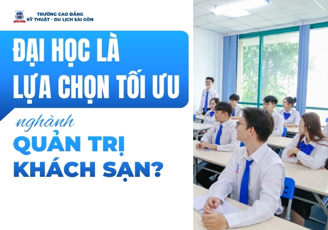 Có phải đại học có phải là lựa chọn tối ưu cho ngành Quản trị khách sạn hiện nay không? Có phải đại học có phải là lựa chọn tối ưu cho ngành Quản trị khách sạn hiện nay không?