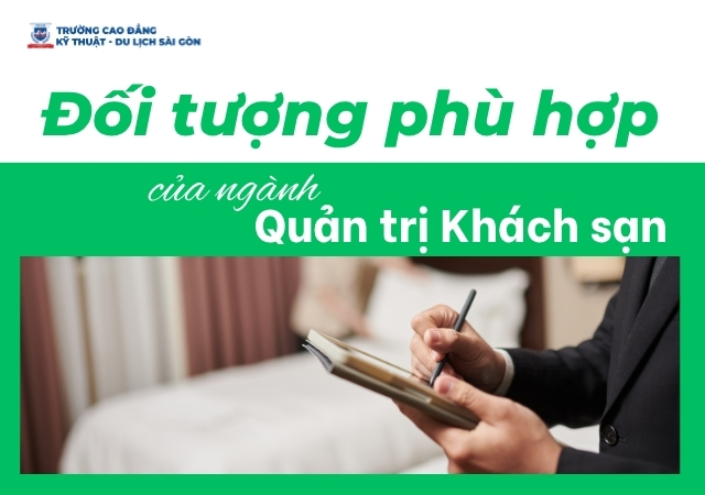 Tìm hiểu các đối tượng phù hợp để theo học ngành Quản trị khách sạn hiện nay Tìm hiểu các đối tượng phù hợp để theo học ngành Quản trị khách sạn hiện nay