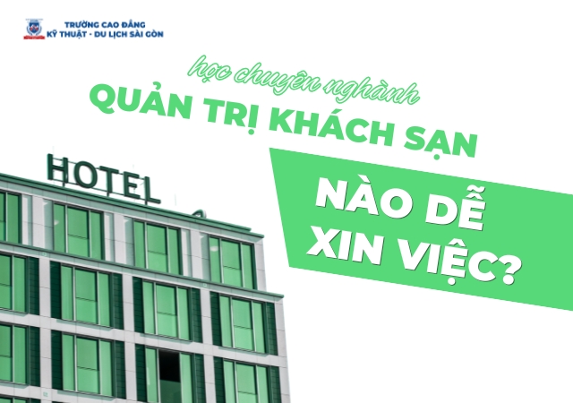 Các em cần lựa chonh chuyên ngành Quản trị khách sạn để mang lại cơ hội xin việc cao Các em cần lựa chonh chuyên ngành Quản trị khách sạn để mang lại cơ hội xin việc cao