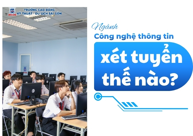 Tìm hiểu hình thức xét tuyển ngành Công nghệ thông tin Tìm hiểu hình thức xét tuyển ngành Công nghệ thông tin