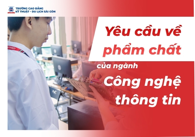 Ngành Công nghệ thông tin cần đảm bảo đạt một số yêu cầu về phẩm chất Ngành Công nghệ thông tin cần đảm bảo đạt một số yêu cầu về phẩm chất