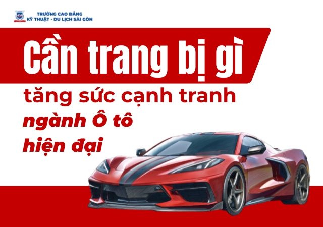 Cần trang bị gì để làm tăng sức cạnh tranh trong ngành Ô tô Cần trang bị gì để làm tăng sức cạnh tranh trong ngành Ô tô