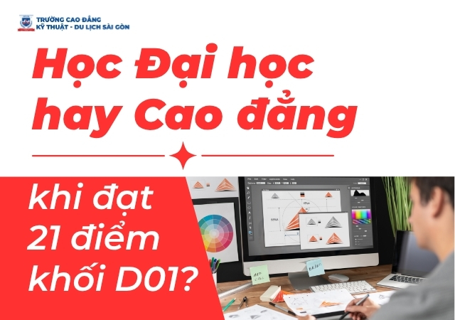 Đạt 21 điểm khối D01 nên lựa chọn học Đại học hay Cao đẳng để có cơ hội tốt nhất? Đạt 21 điểm khối D01 nên lựa chọn học Đại học hay Cao đẳng để có cơ hội tốt nhất?