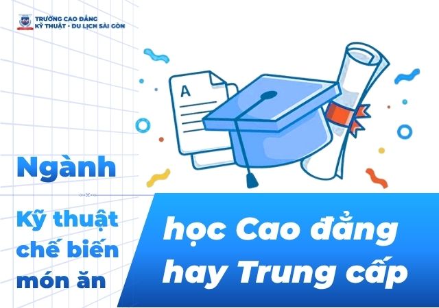 So sánh ngành kỹ thuật chế biến món ăn học Cao đẳng hay Trung cấp? So sánh ngành kỹ thuật chế biến món ăn học Cao đẳng hay Trung cấp?