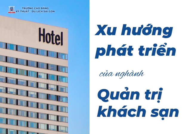 Tìm hiểu xu hướng phát triển của ngành Quản trị khách sạn Tìm hiểu xu hướng phát triển của ngành Quản trị khách sạn