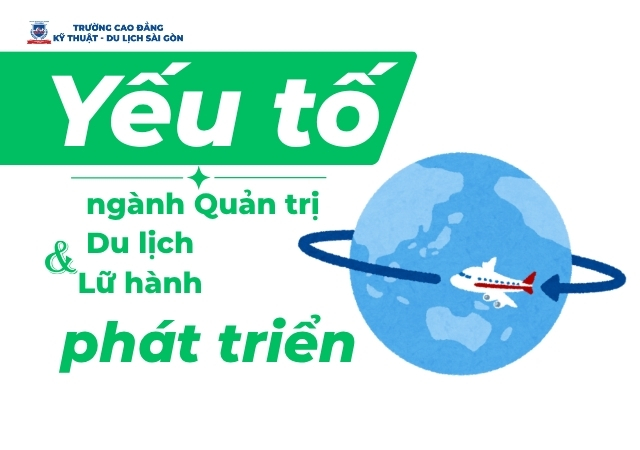 Các yếu tố giúp thúc đẩy phát triển ngành Quản trị Du lịch và Lữ hành Các yếu tố giúp thúc đẩy phát triển ngành Quản trị Du lịch và Lữ hành
