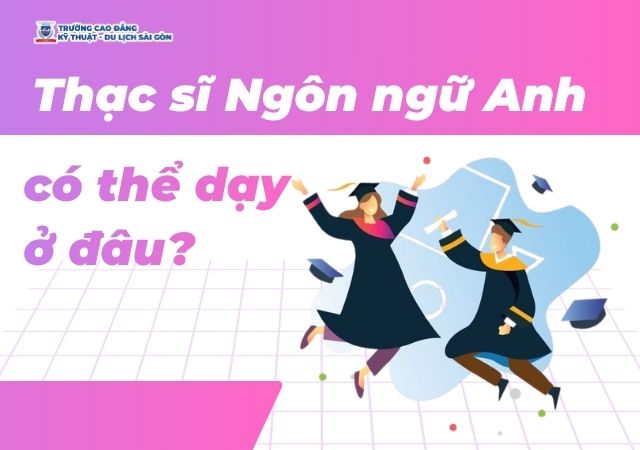 Sở hữu bằng thạc sĩ Ngôn ngữ Anh có đi dạy được không? Sở hữu bằng thạc sĩ Ngôn ngữ Anh có đi dạy được không?