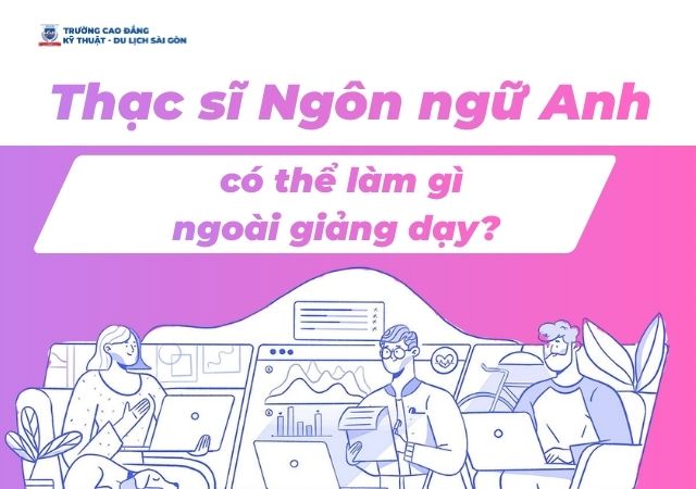 Có bằng thạc sĩ Ngôn ngữ Anh có thể làm nghề gì ngoài giảng dạy? Có bằng thạc sĩ Ngôn ngữ Anh có thể làm nghề gì ngoài giảng dạy?