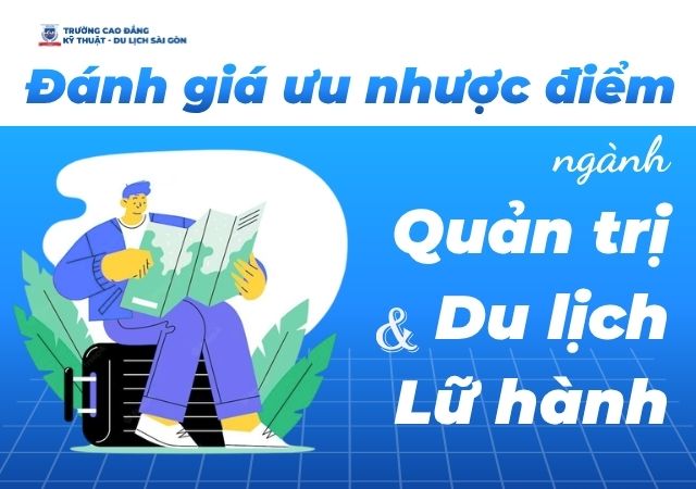 Nhìn nhận về một số ưu nhược điểm của ngành Quản trị Du lịch và Lữ hành Nhìn nhận về một số ưu nhược điểm của ngành Quản trị Du lịch và Lữ hành