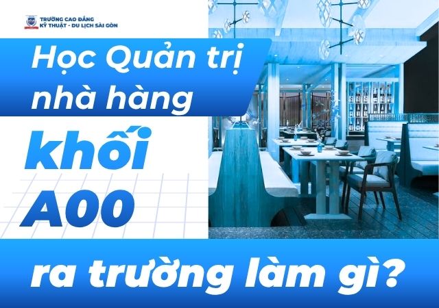 Các công việc sau khi học Quản trị nhà hàng khối A00 Các công việc sau khi học Quản trị nhà hàng khối A00