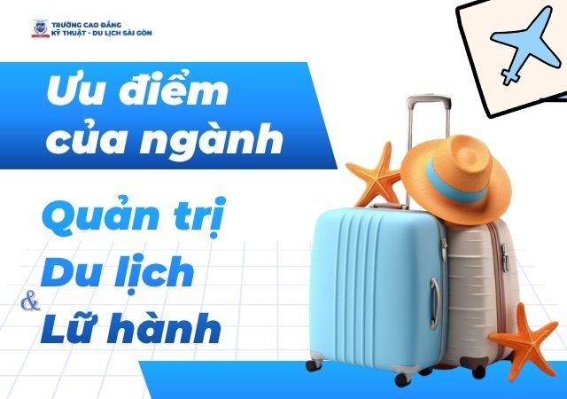 Tìm hiểu về ưu điểm của ngành Quản trị Du lịch và Lữ hành Tìm hiểu về ưu điểm của ngành Quản trị Du lịch và Lữ hành